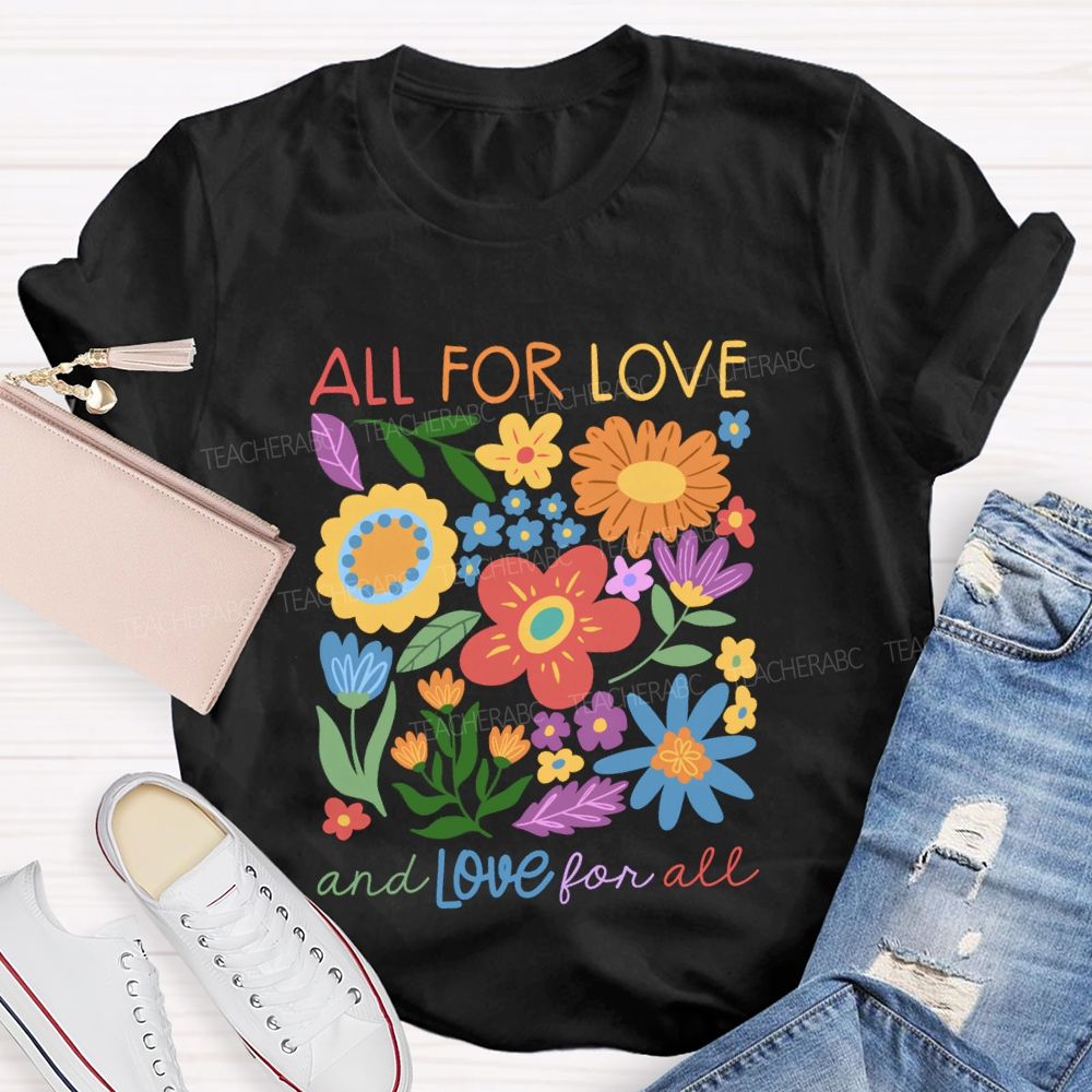 All For Love And Love For All Floral Teacher T-Shirt