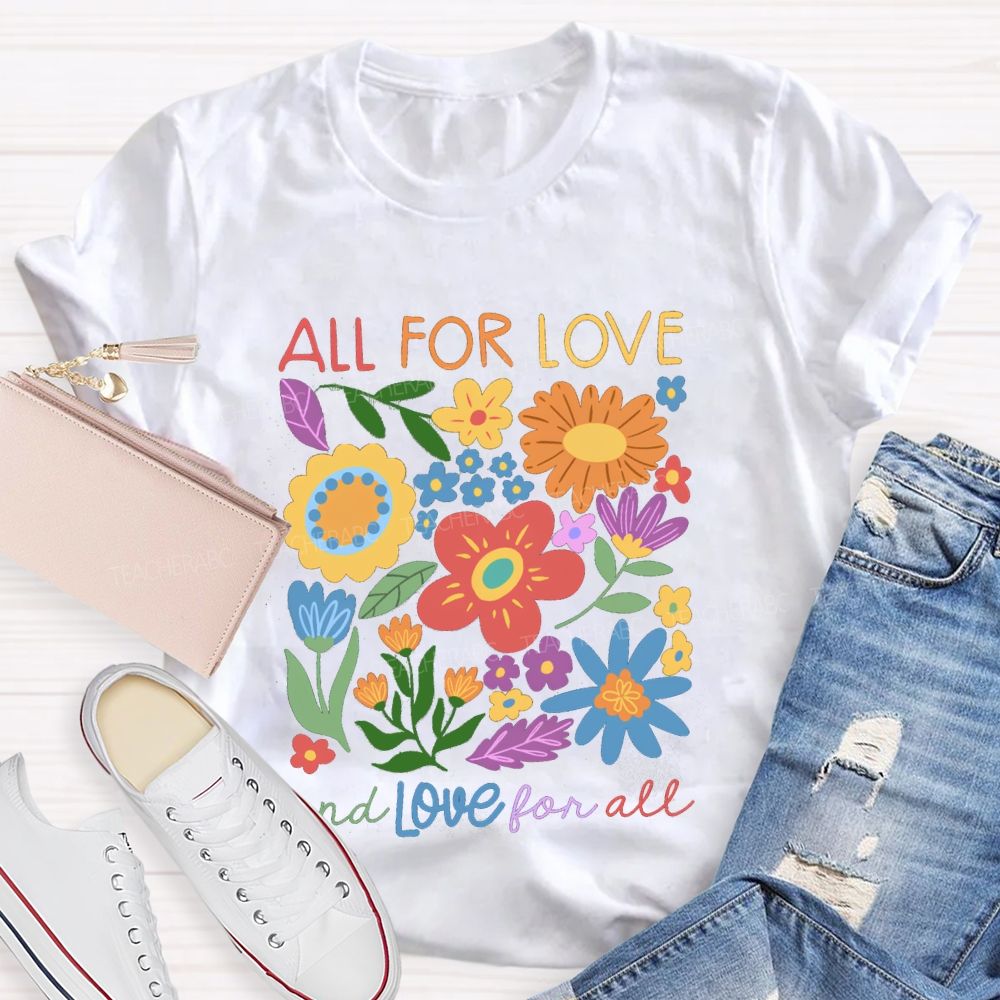 All For Love And Love For All Floral Teacher T-Shirt