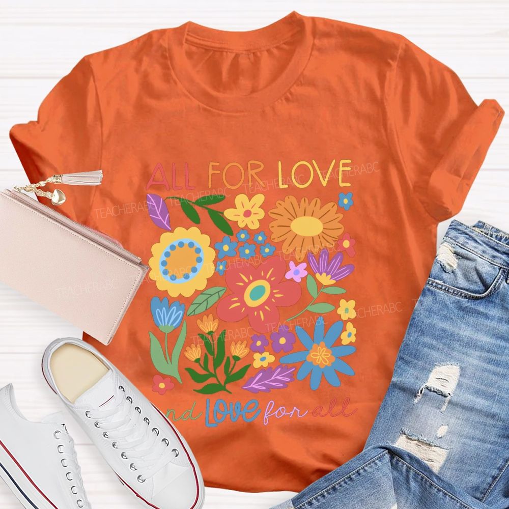 All For Love And Love For All Floral Teacher T-Shirt