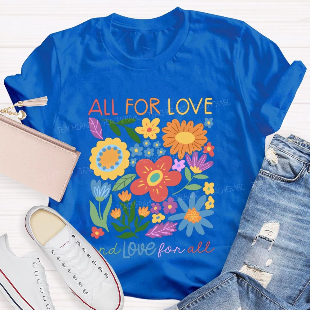 All For Love And Love For All Floral Teacher T-Shirt
