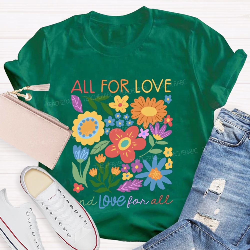 All For Love And Love For All Floral Teacher T-Shirt