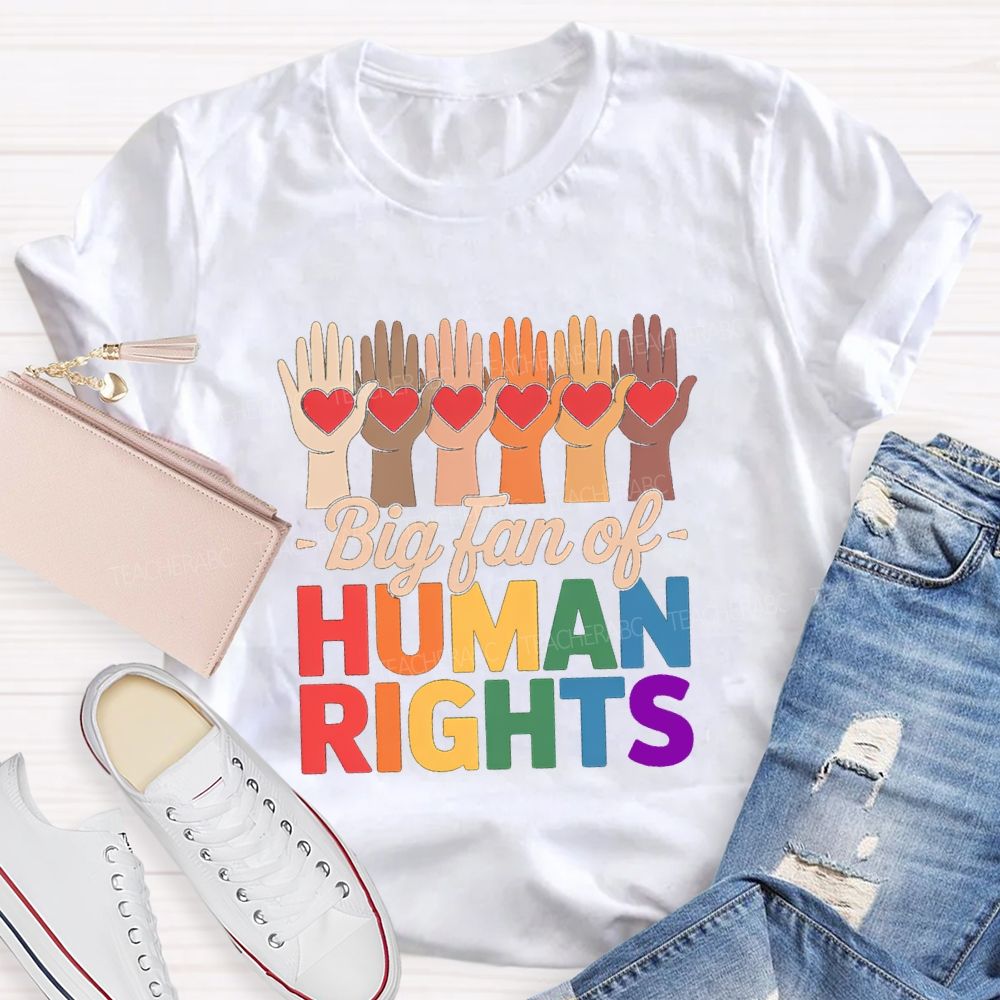 Big Fans Of Human Rights Different Hands Teacher T-Shirt
