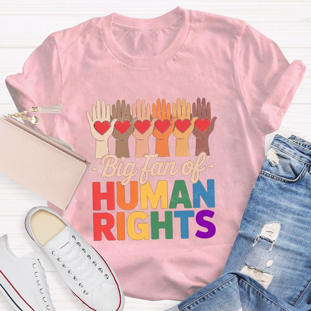 Big Fans Of Human Rights Different Hands Teacher T-Shirt