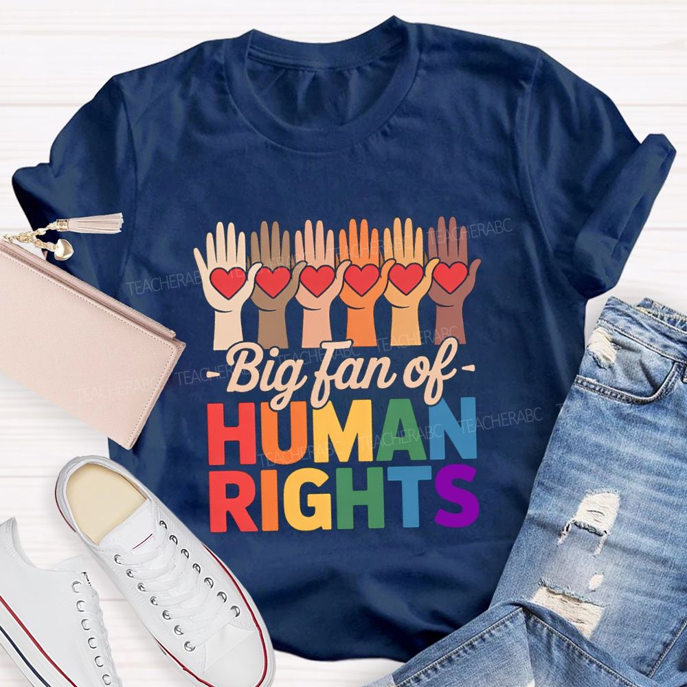 Big Fans Of Human Rights Different Hands Teacher T-Shirt