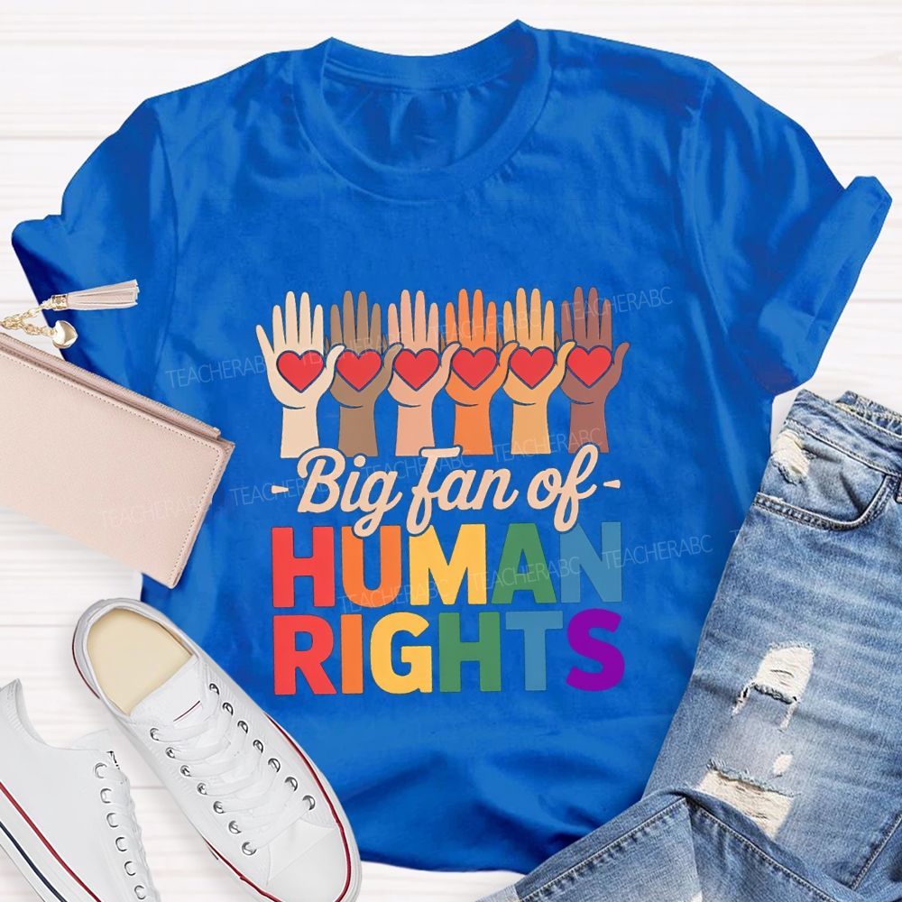 Big Fans Of Human Rights Different Hands Teacher T-Shirt