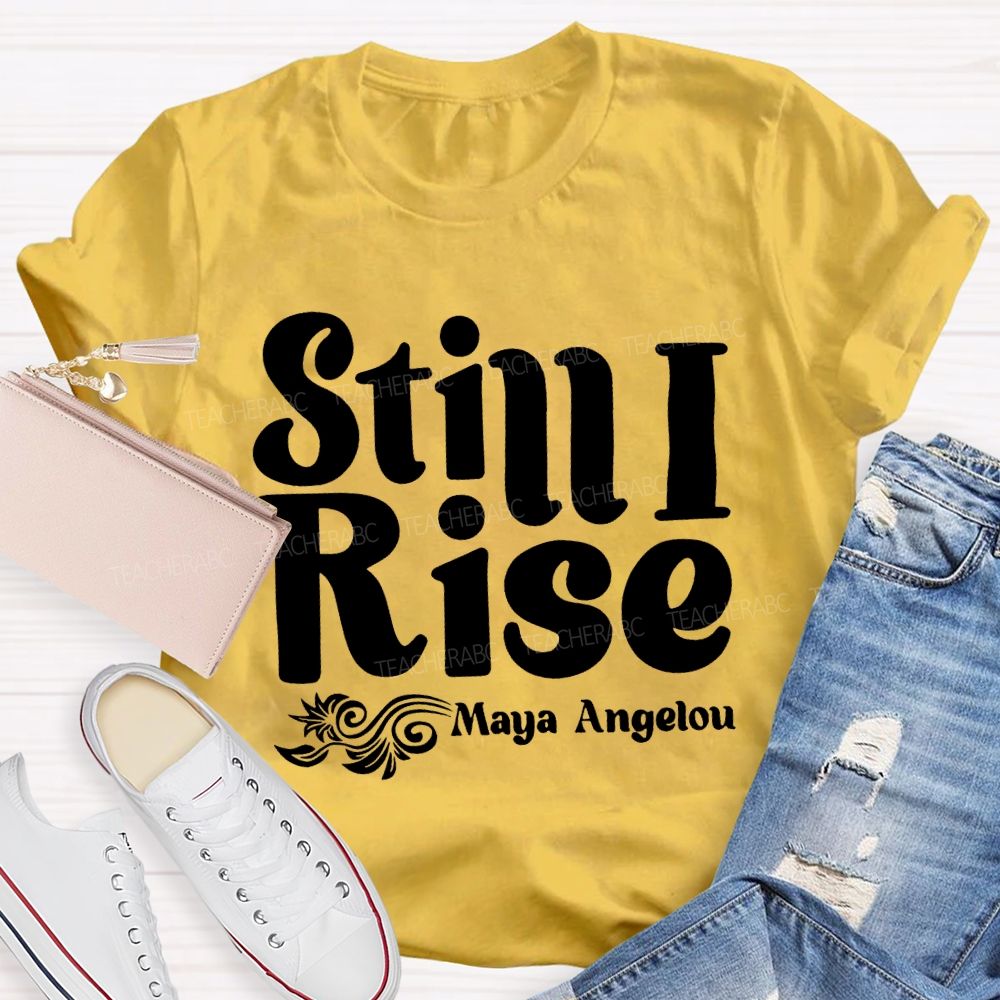 Still I Rise Maya Angelou Teacher T-shirt