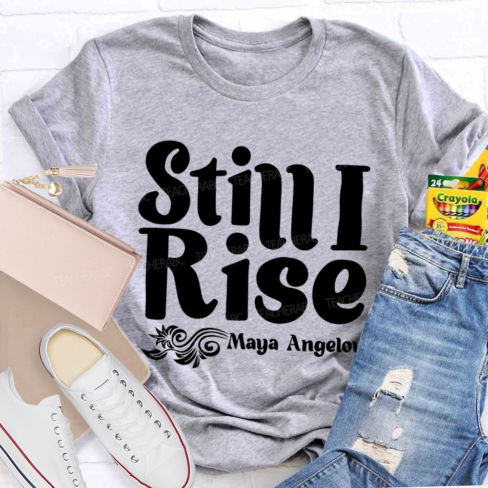 Still I Rise Maya Angelou Teacher T-shirt
