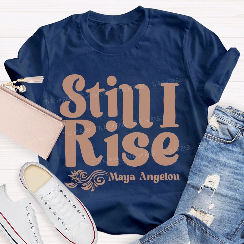 Still I Rise Maya Angelou Teacher T-shirt