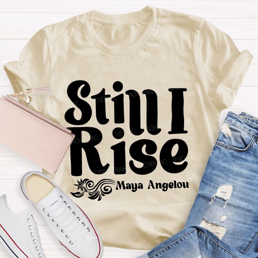 Still I Rise Maya Angelou Teacher T-shirt