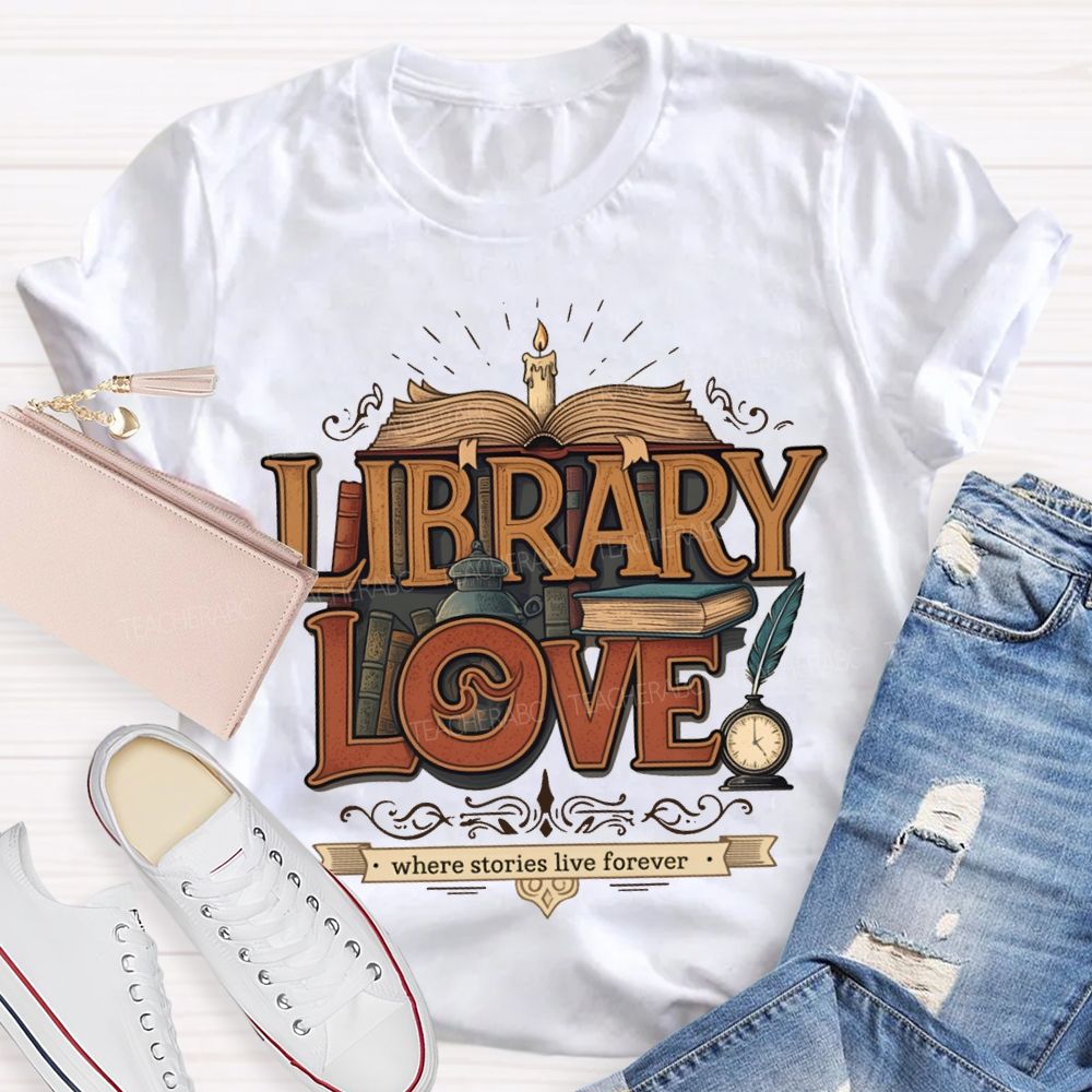 Library Love Where Stories Live Forever T-shirt