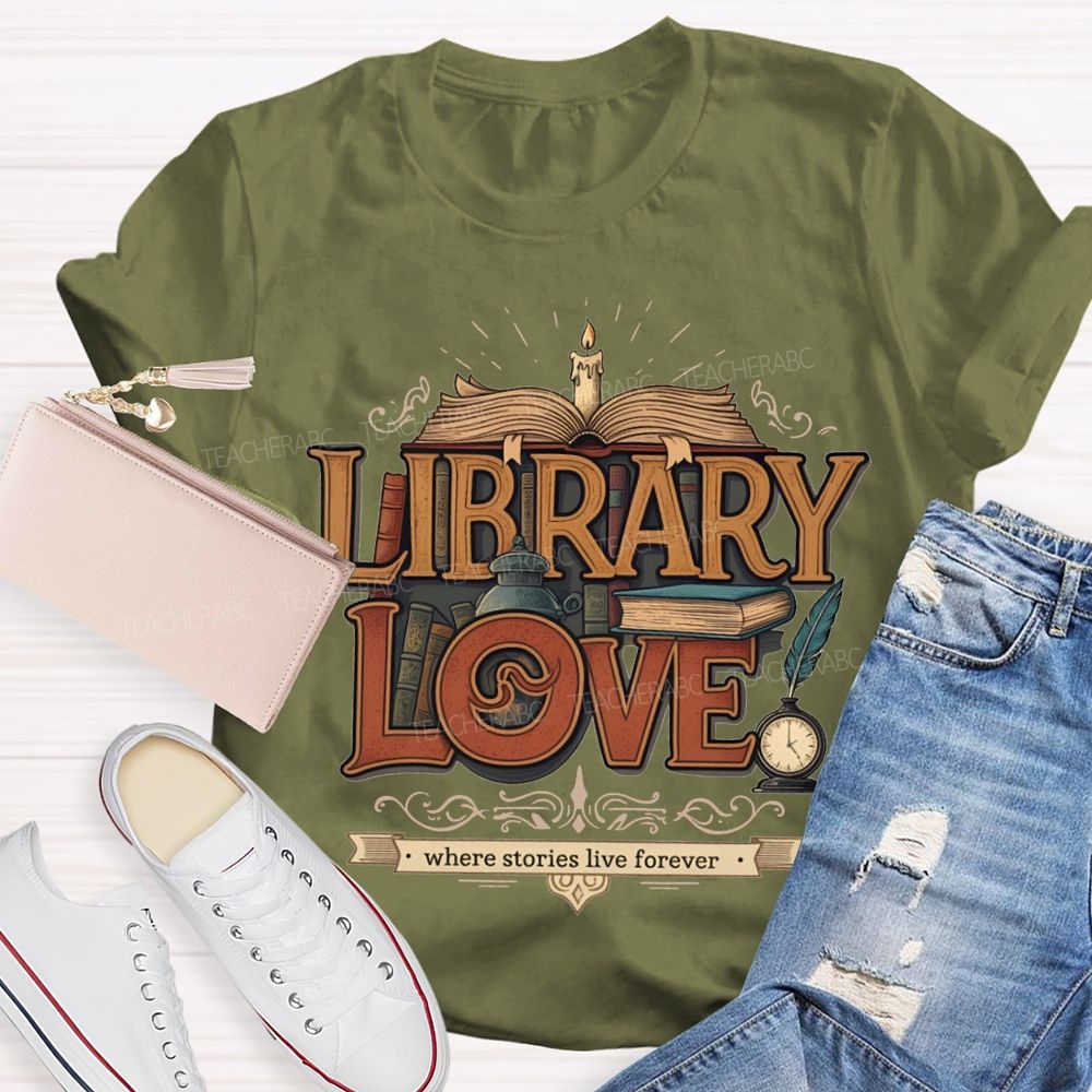Library Love Where Stories Live Forever T-shirt