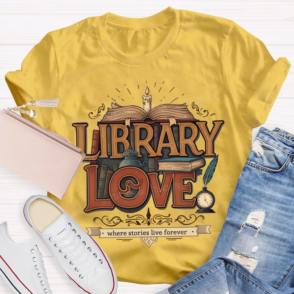 Library Love Where Stories Live Forever T-shirt