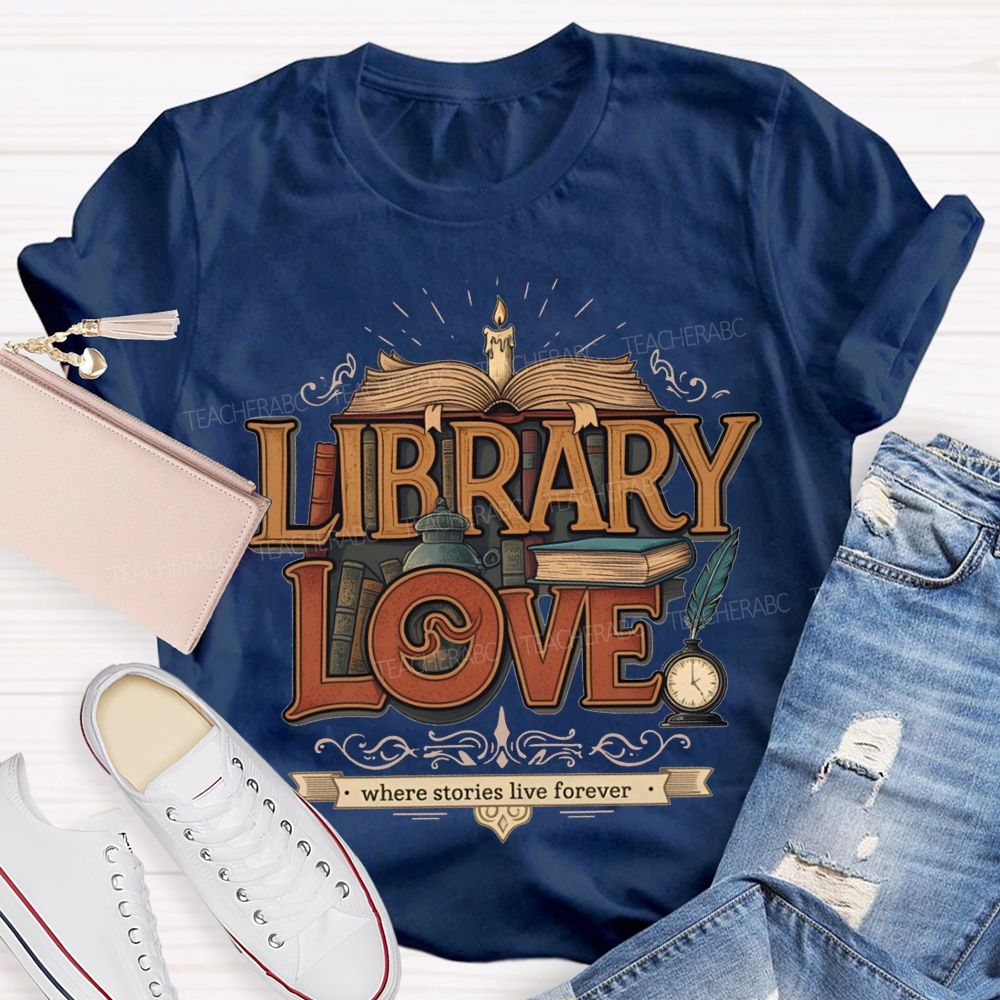 Library Love Where Stories Live Forever T-shirt
