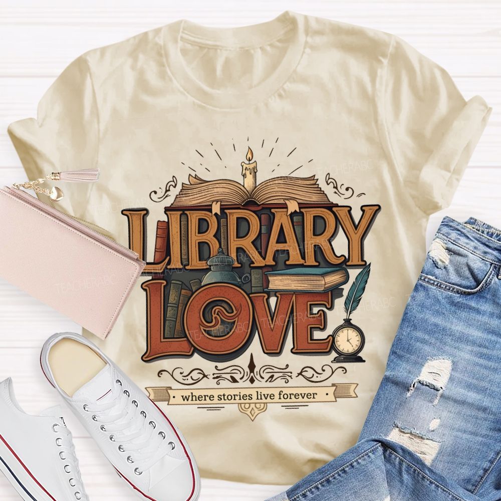 Library Love Where Stories Live Forever T-shirt