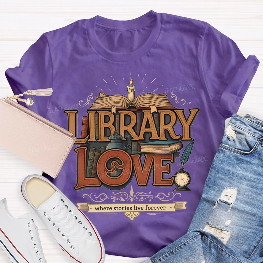 Library Love Where Stories Live Forever T-shirt
