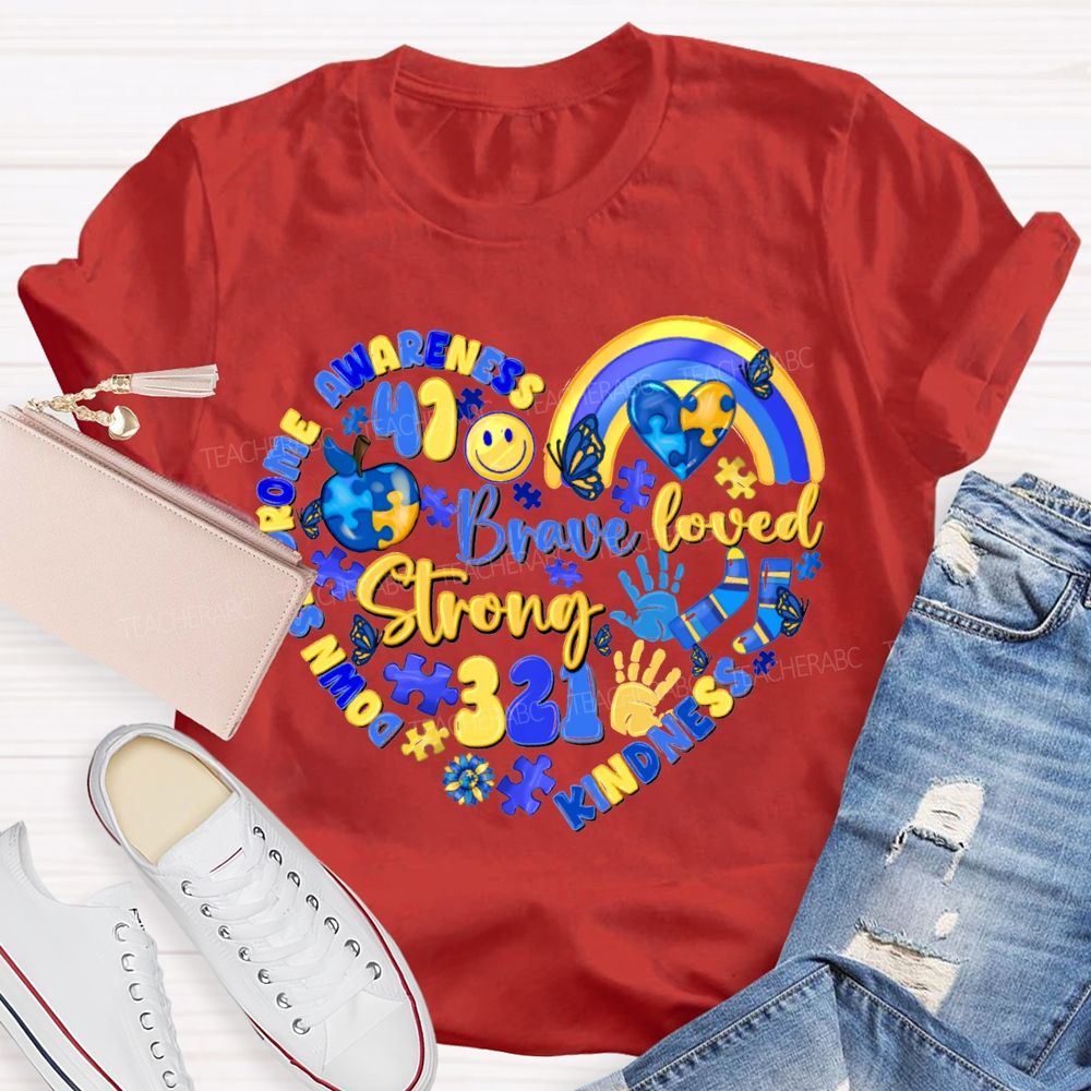 Brave Strong Loved Down Syndrome Awareness Kindness Teacher T-shirt