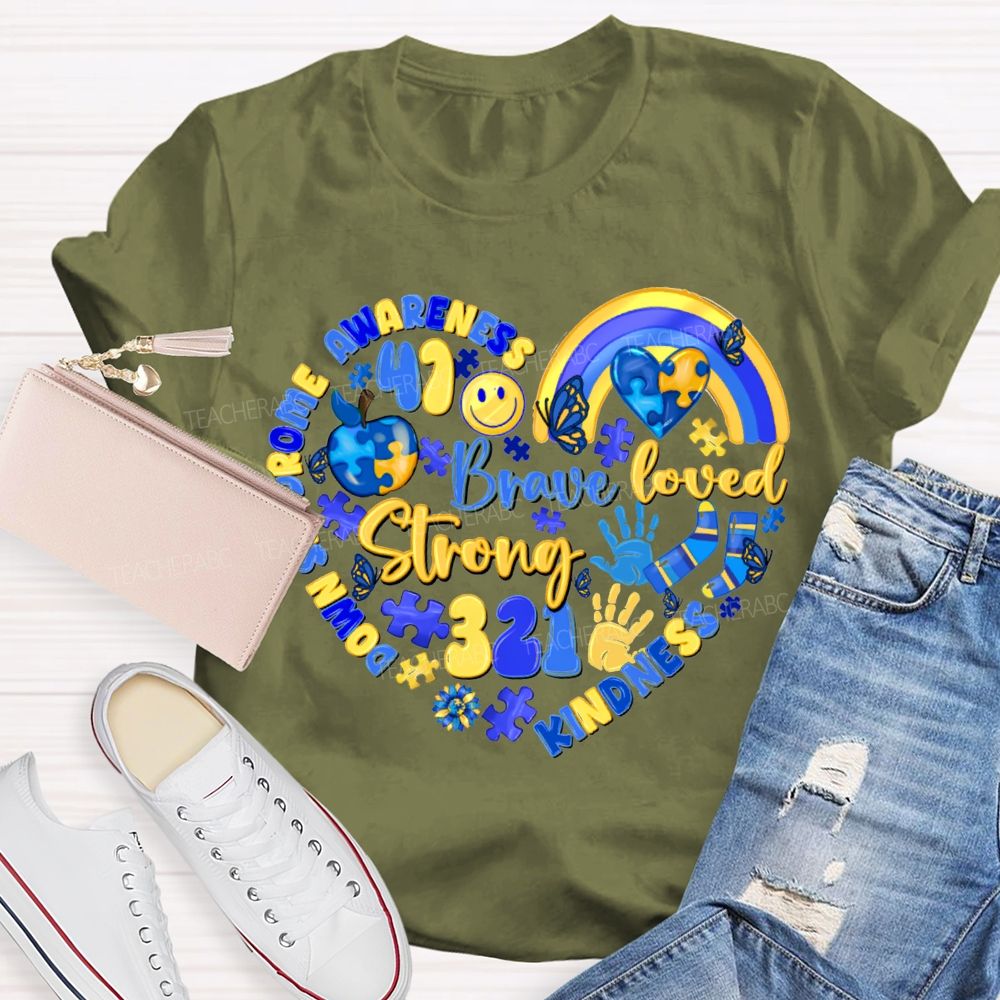 Brave Strong Loved Down Syndrome Awareness Kindness Teacher T-shirt