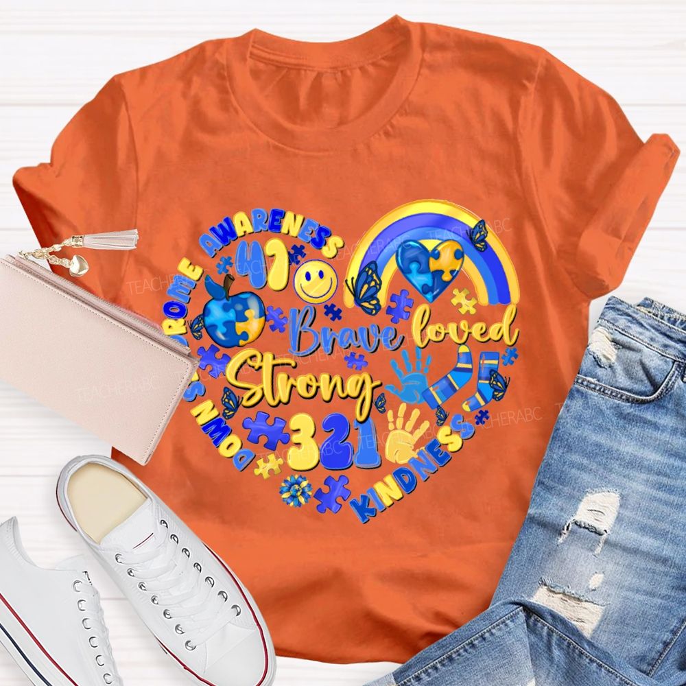 Brave Strong Loved Down Syndrome Awareness Kindness Teacher T-shirt
