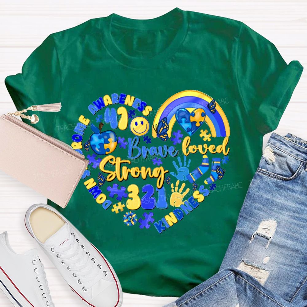 Brave Strong Loved Down Syndrome Awareness Kindness Teacher T-shirt