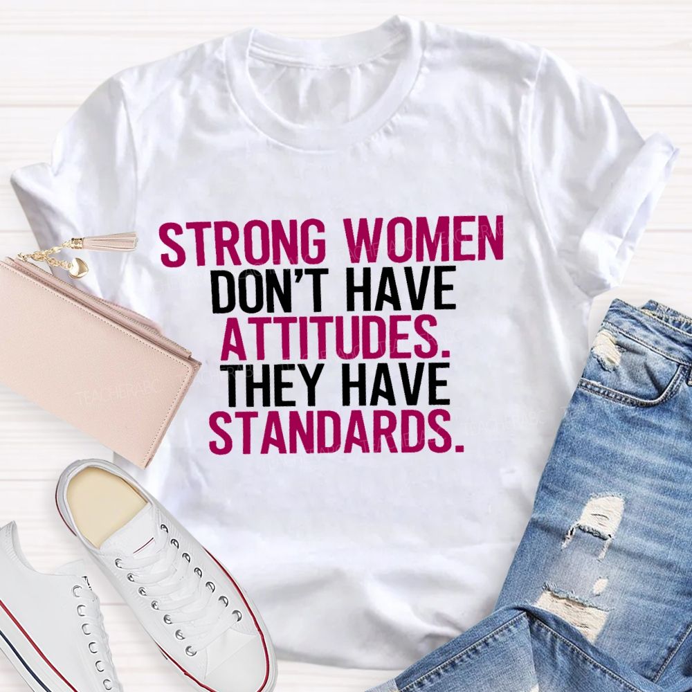 Strong Women Don't Have Attitude They Have Standards Colorful Letters Teacher T-shirt