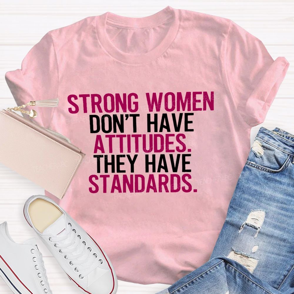Strong Women Don't Have Attitude They Have Standards Colorful Letters Teacher T-shirt