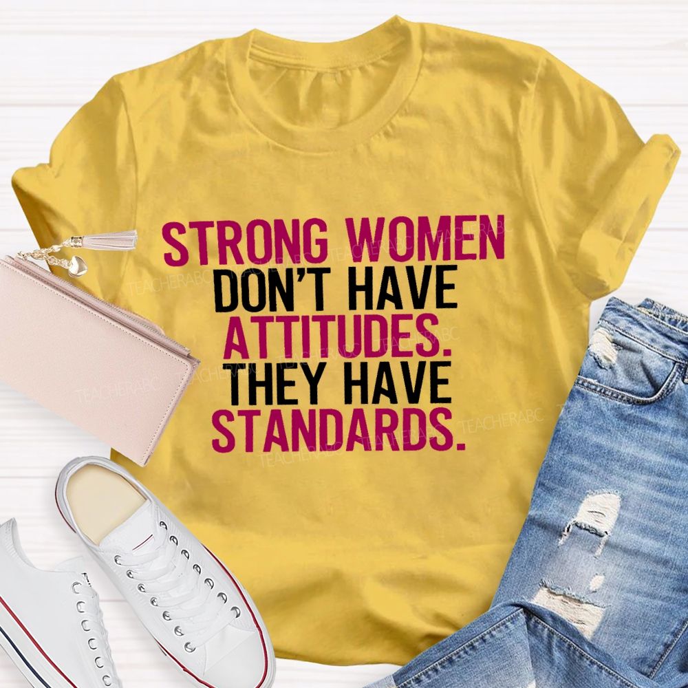 Strong Women Don't Have Attitude They Have Standards Colorful Letters Teacher T-shirt