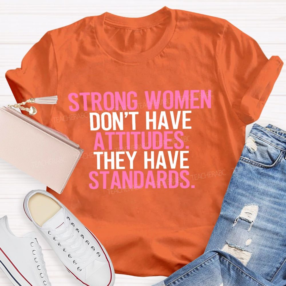 Strong Women Don't Have Attitude They Have Standards Colorful Letters Teacher T-shirt