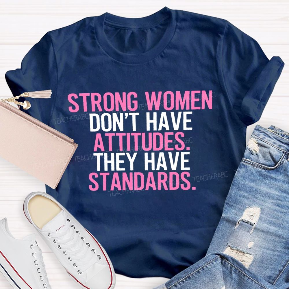 Strong Women Don't Have Attitude They Have Standards Colorful Letters Teacher T-shirt