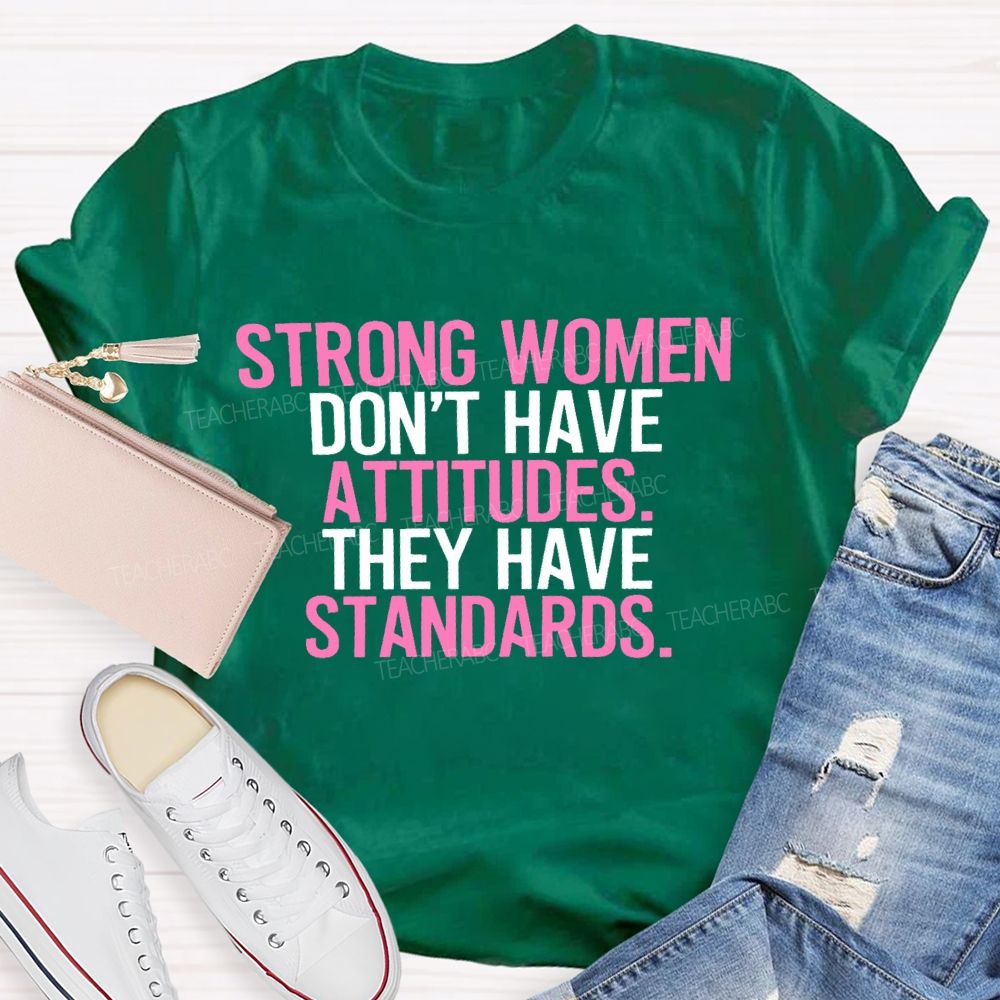 Strong Women Don't Have Attitude They Have Standards Colorful Letters Teacher T-shirt