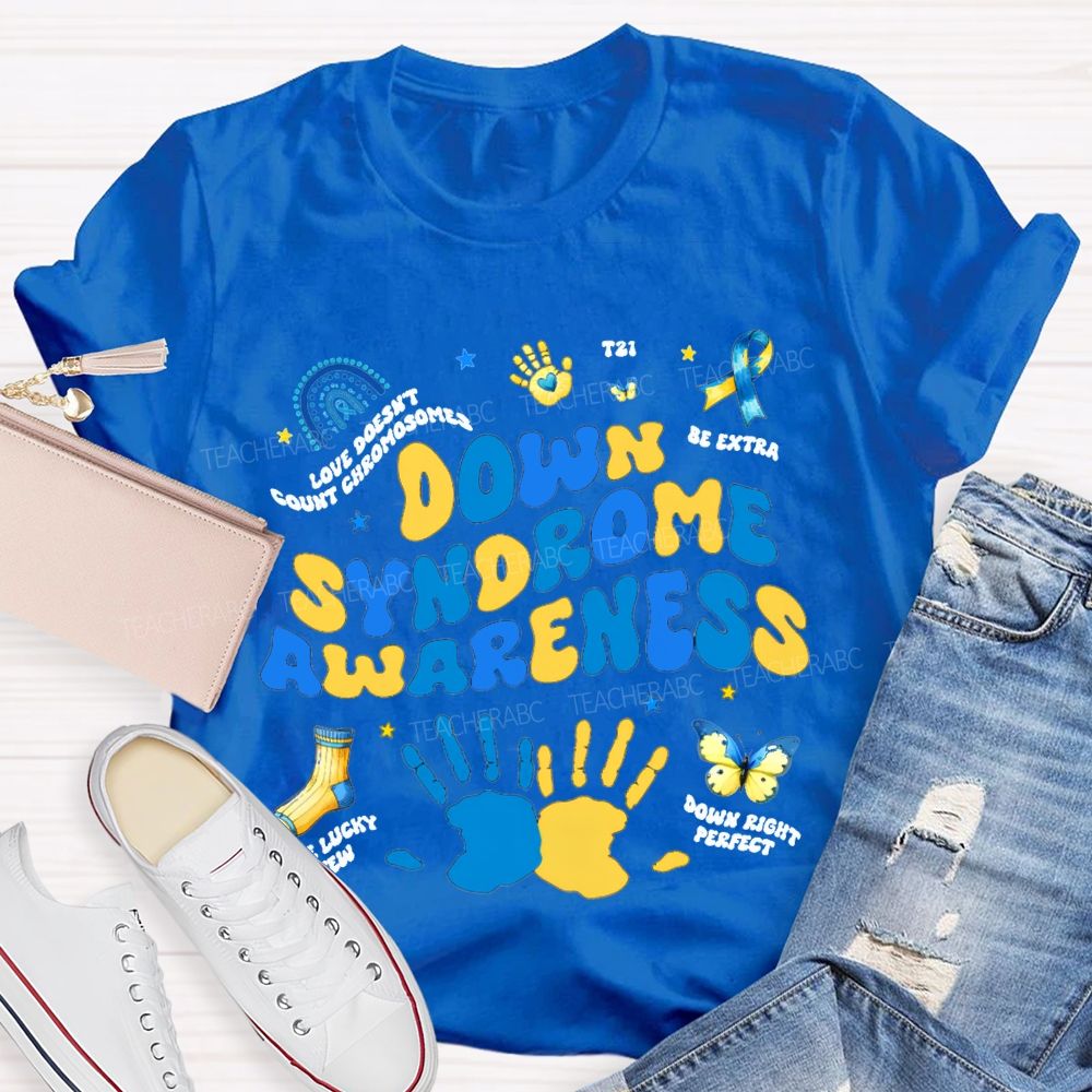 Down Syndrome Awareness Be Extra The Lucky Few Teacher T-shirt