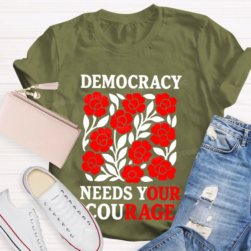 Democracy Needs Your Courage Graphic Teacher T-shirt