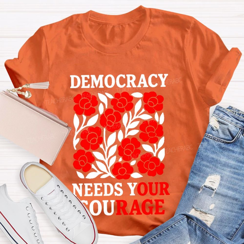 Democracy Needs Your Courage Graphic Teacher T-shirt