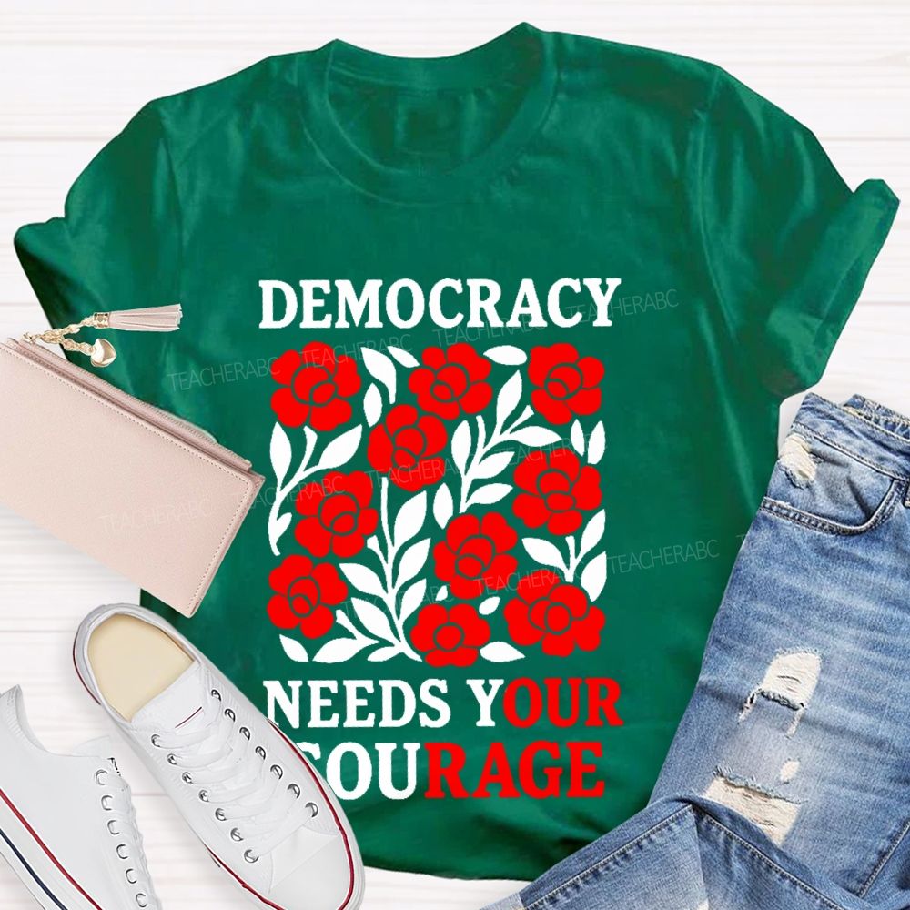 Democracy Needs Your Courage Graphic Teacher T-shirt