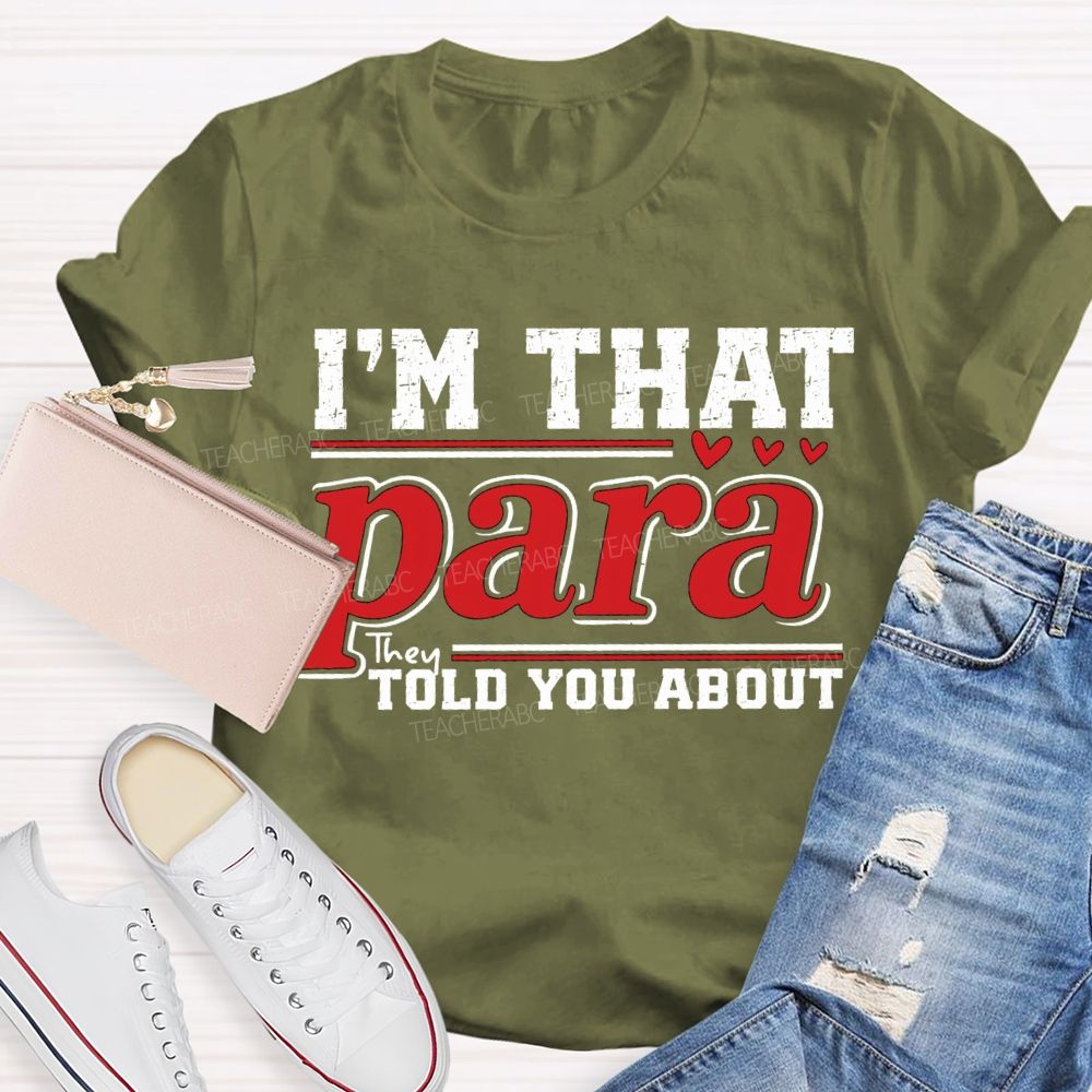 I'M That Para They Told You About Teacher T-shirt