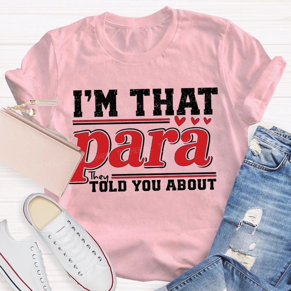 I'M That Para They Told You About Teacher T-shirt