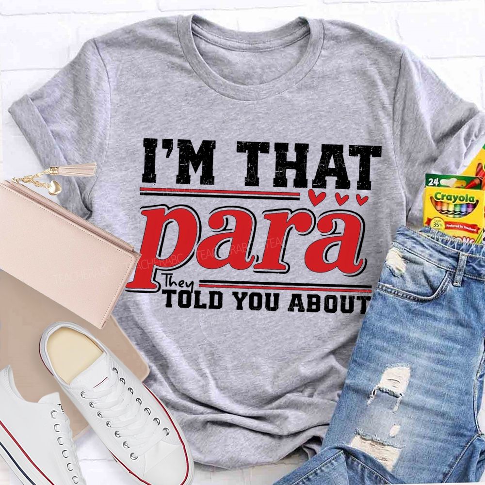 I'M That Para They Told You About Teacher T-shirt