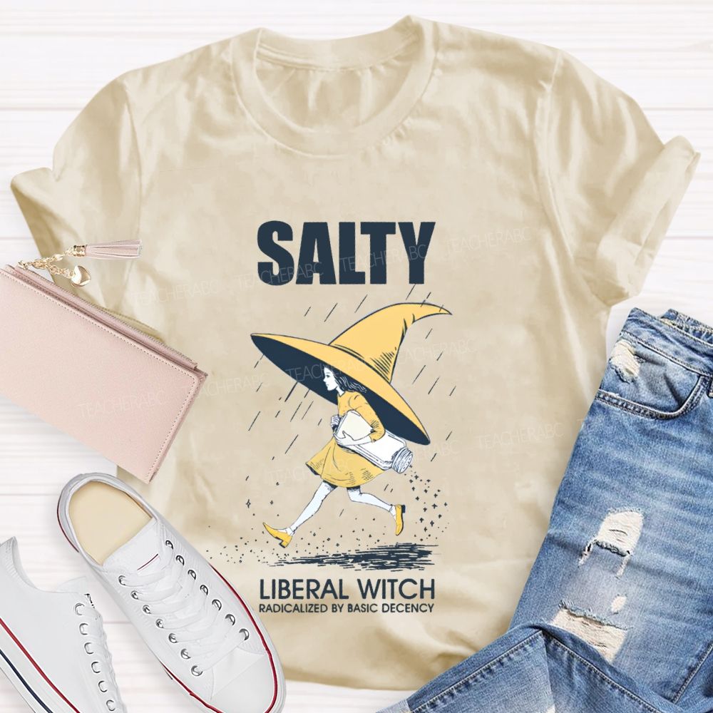 Salty Liberal Witch Radicalized By Basic Decency Teacher T-shirt