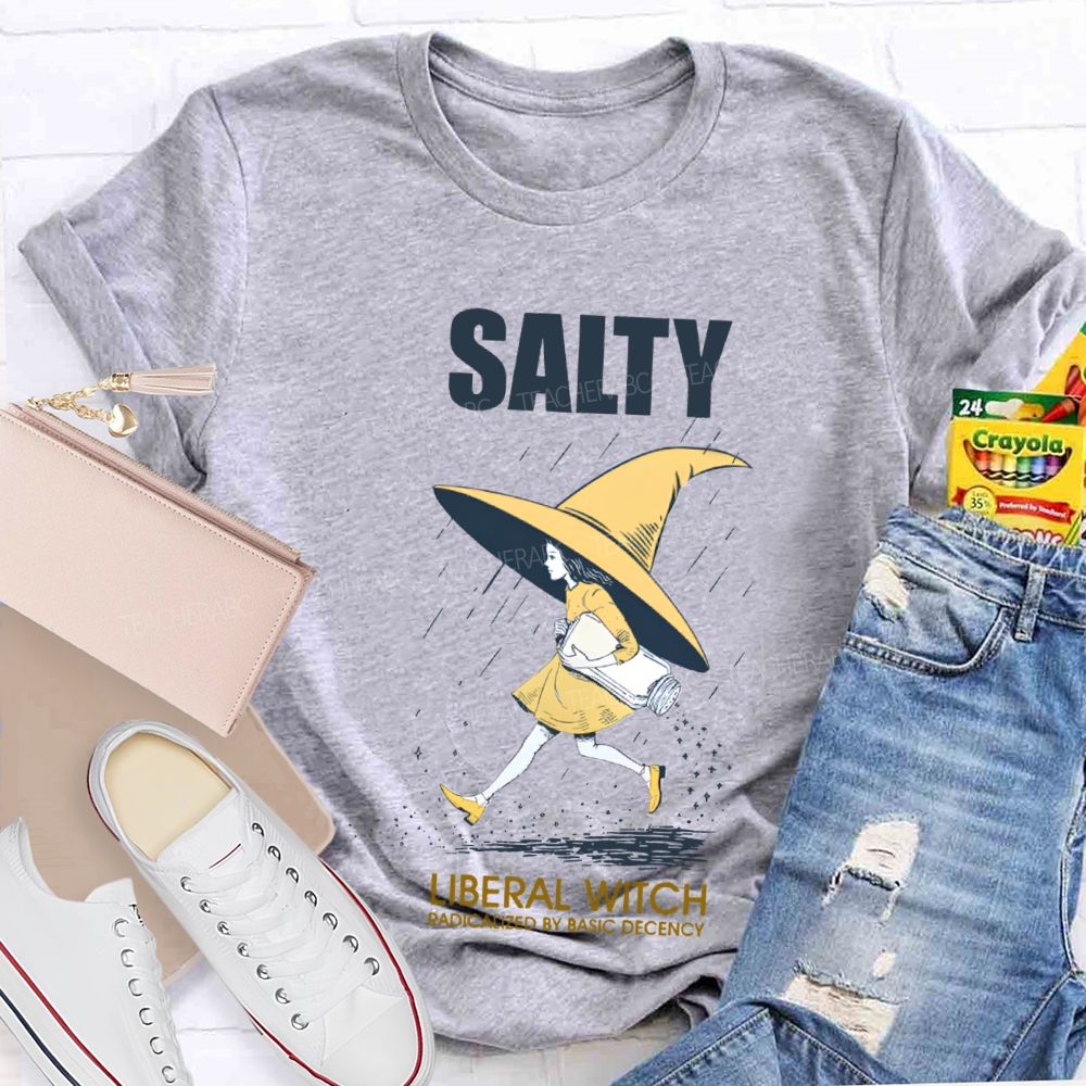 Salty Liberal Witch Radicalized By Basic Decency Teacher T-shirt