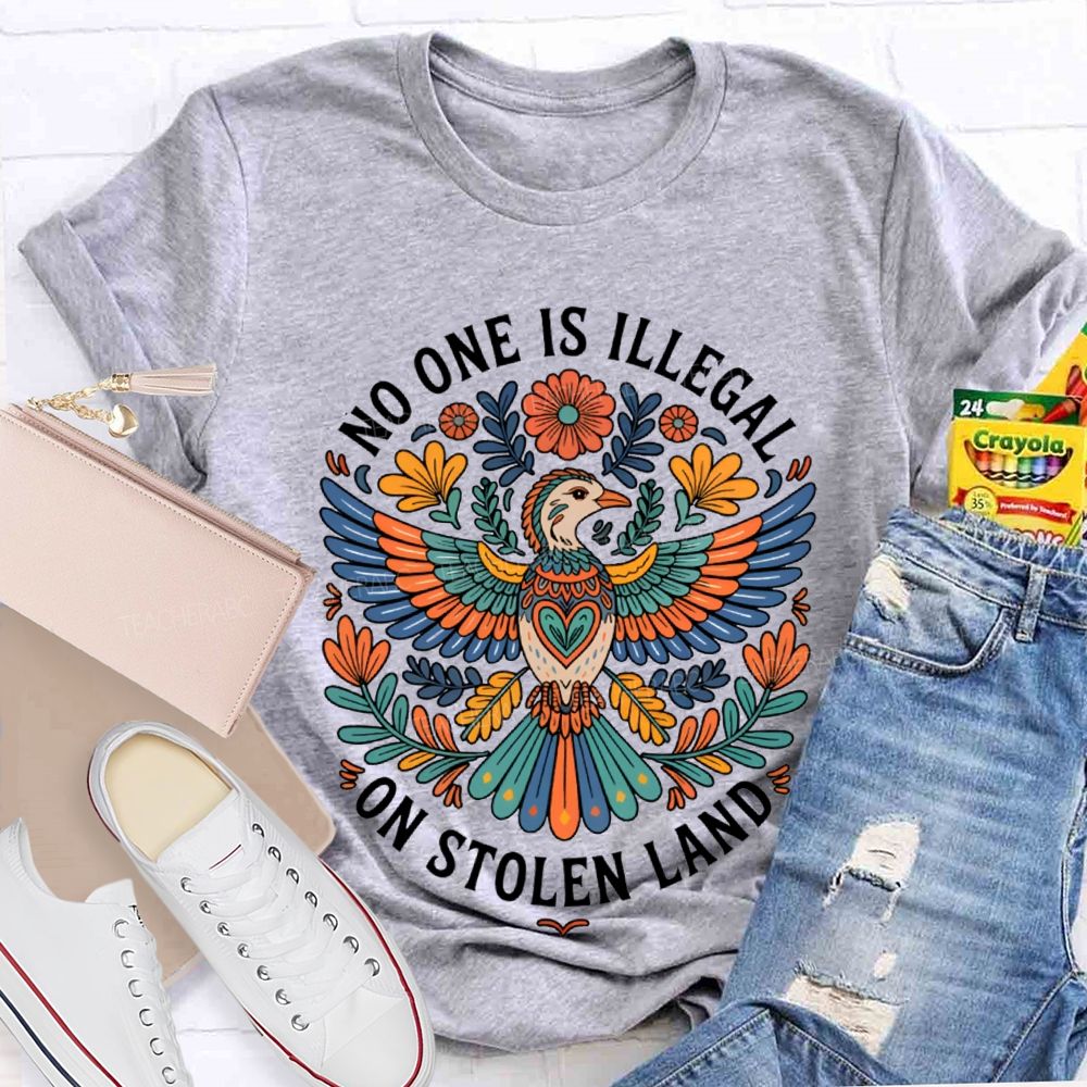 No One Is Illegal On Stolen Land Teacher T-shirt