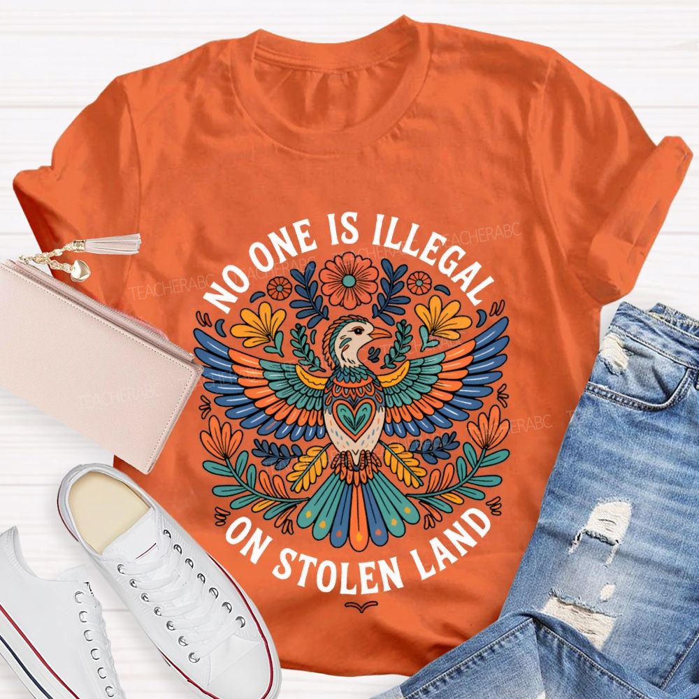 No One Is Illegal On Stolen Land Teacher T-shirt