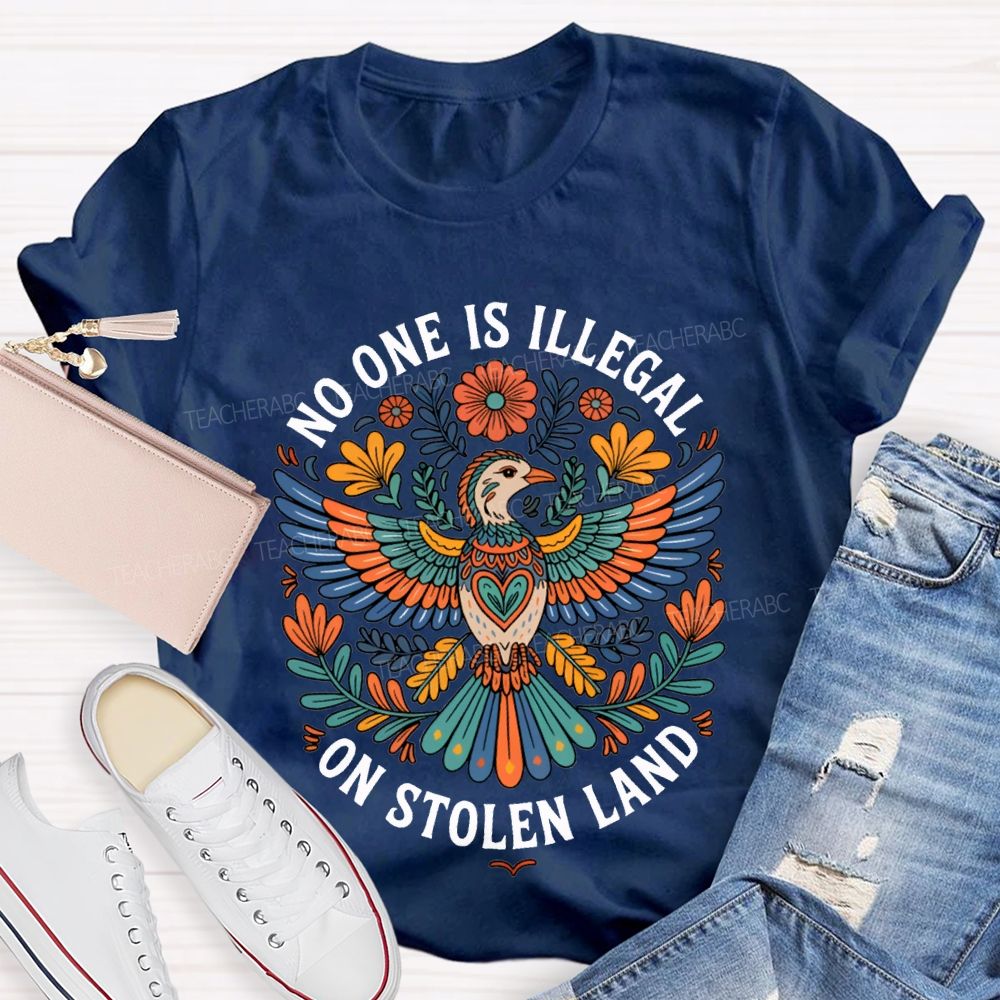No One Is Illegal On Stolen Land Teacher T-shirt