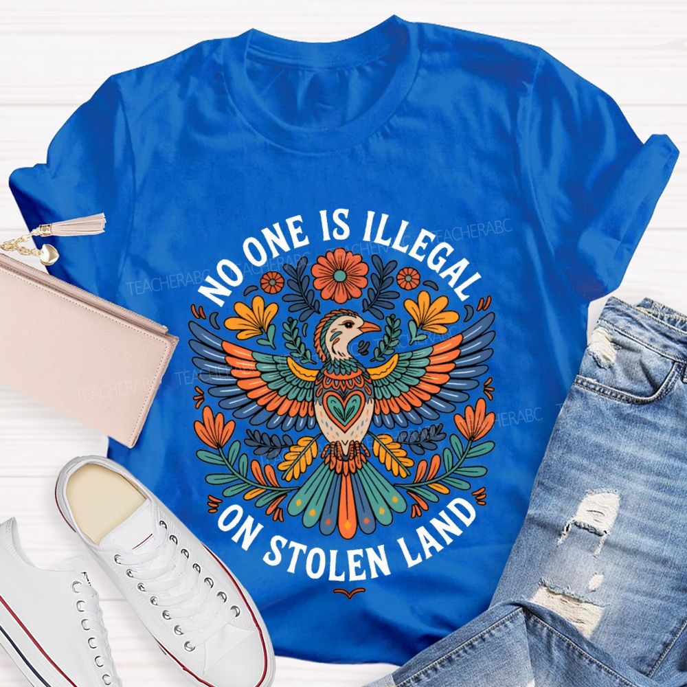 No One Is Illegal On Stolen Land Teacher T-shirt