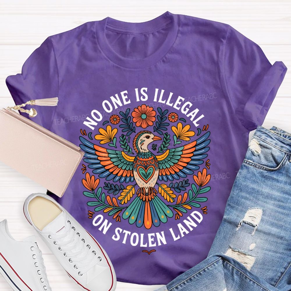 No One Is Illegal On Stolen Land Teacher T-shirt