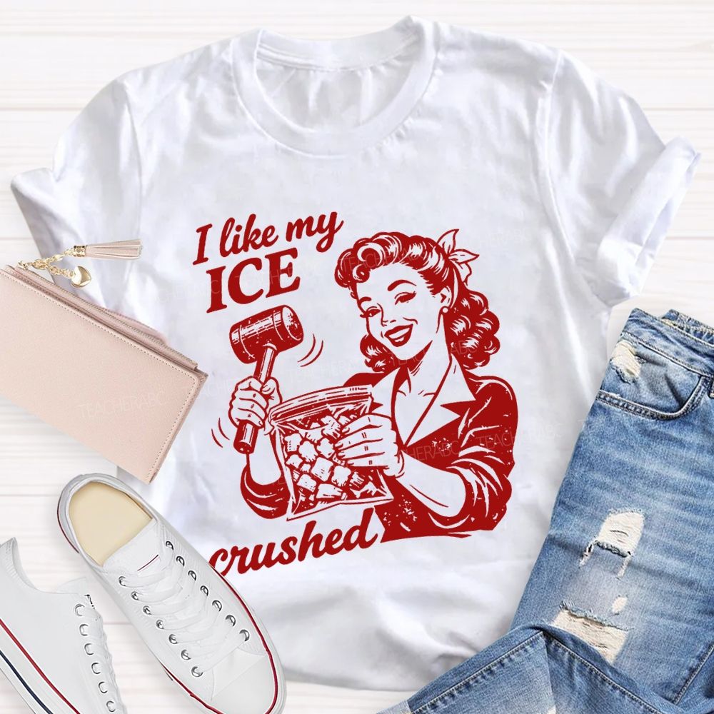 I Like My Ice Crushed Teacher T-shirt