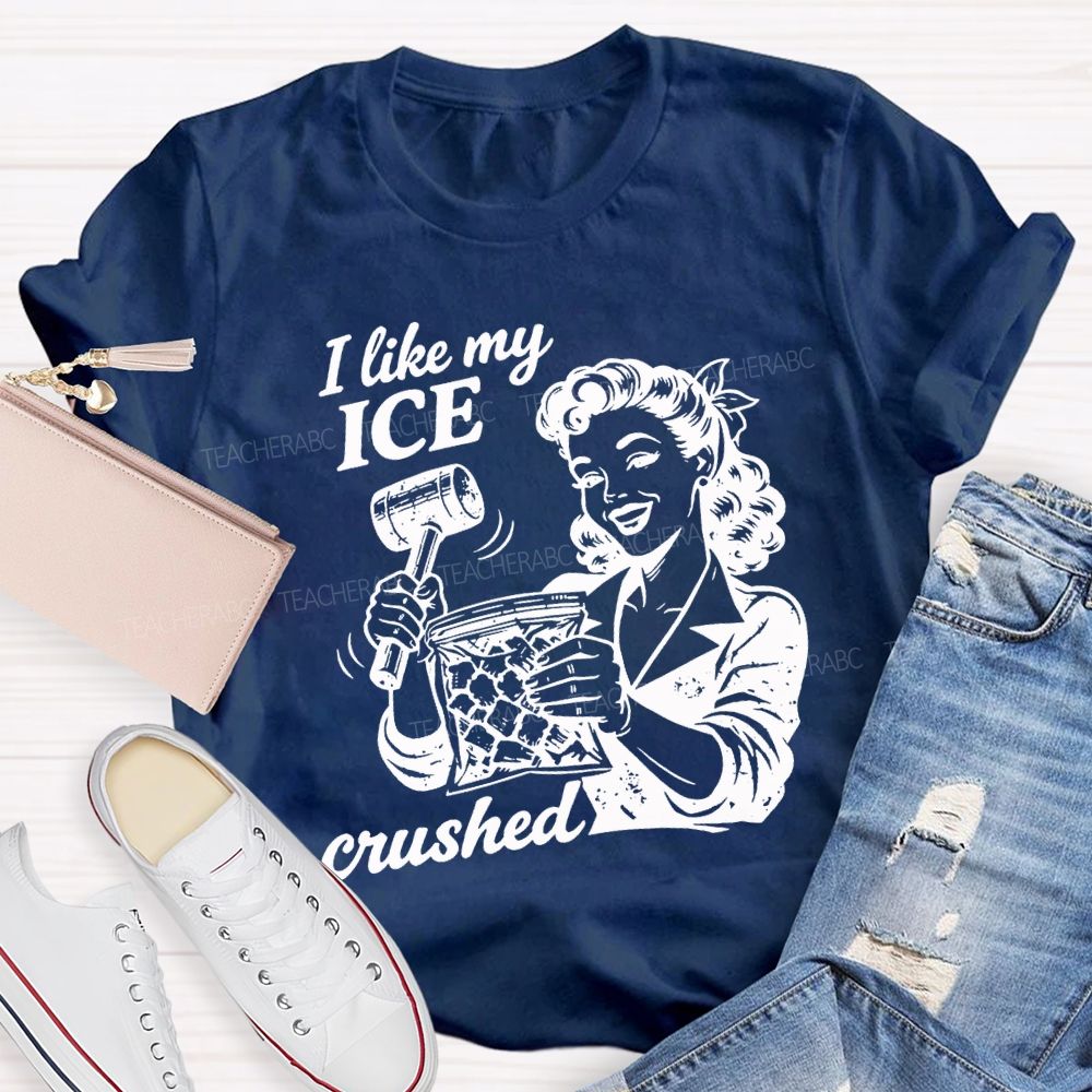 I Like My Ice Crushed Teacher T-shirt