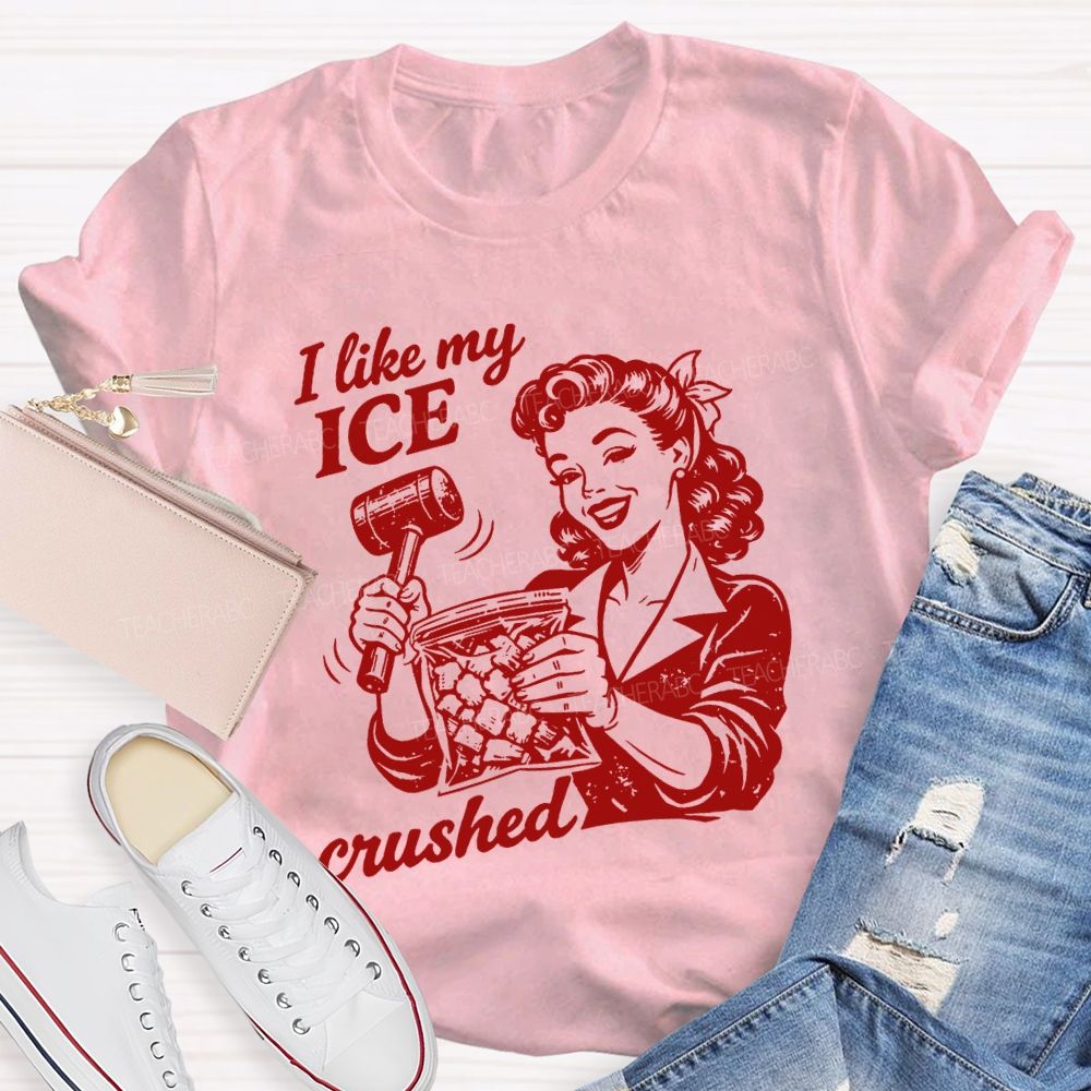I Like My Ice Crushed Teacher T-shirt