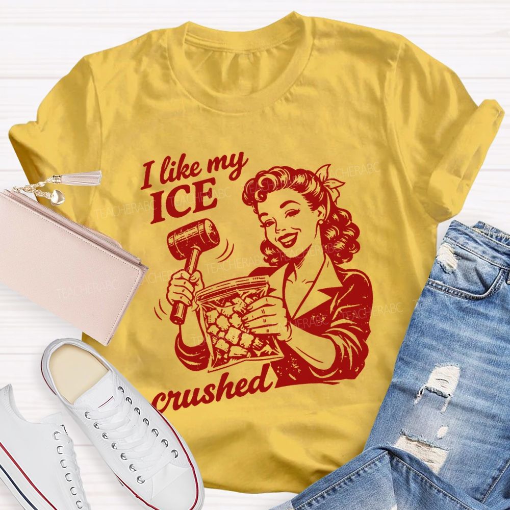 I Like My Ice Crushed Teacher T-shirt