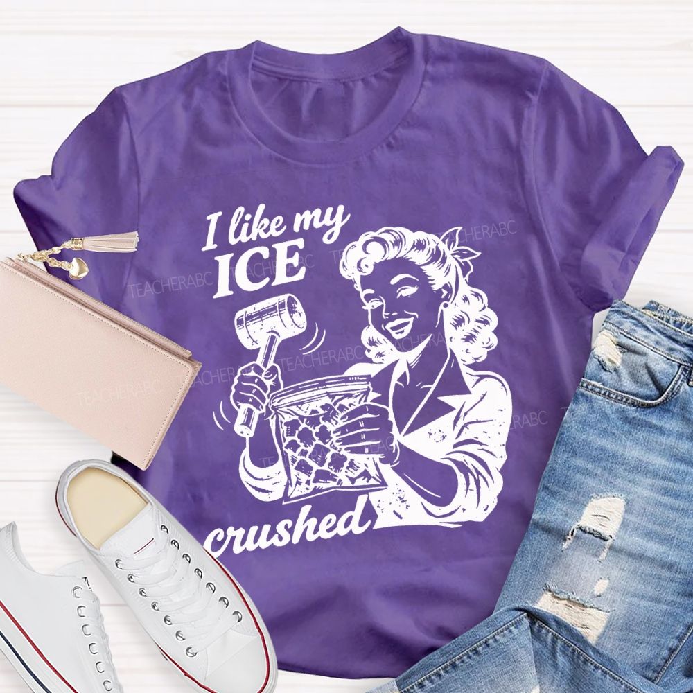 I Like My Ice Crushed Teacher T-shirt