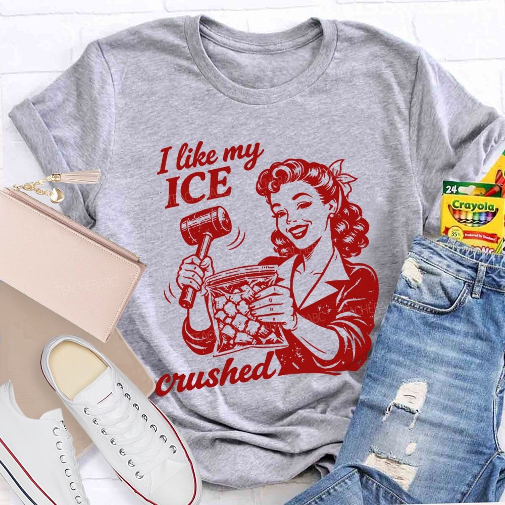 I Like My Ice Crushed Teacher T-shirt