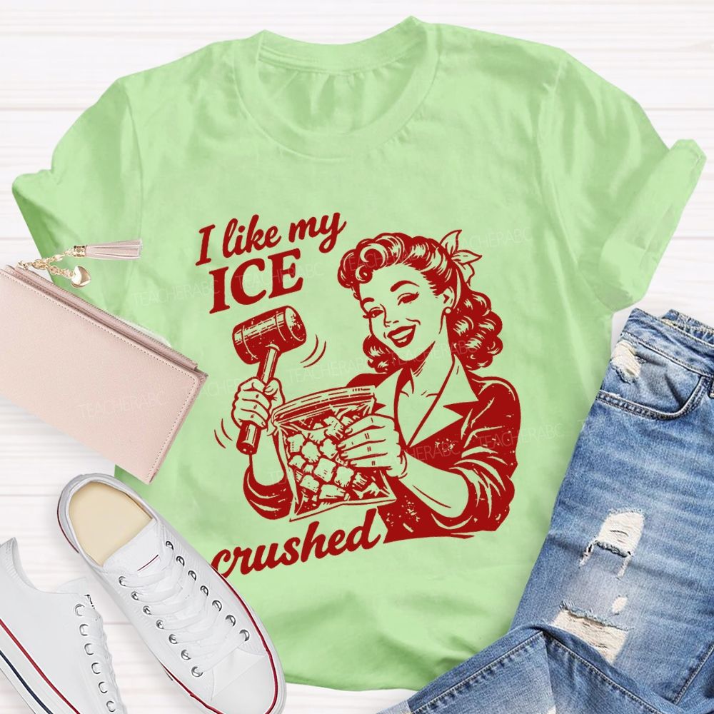 I Like My Ice Crushed Teacher T-shirt